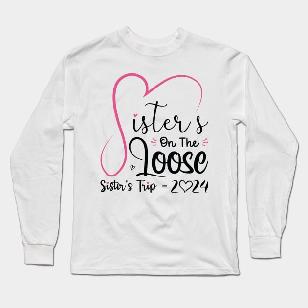 Sisters On The Loose Shirt Sisters Trip 2023 Vacation Lovers Long Sleeve T-Shirt by Sowrav